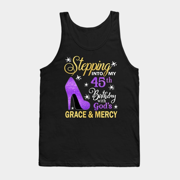 Stepping Into My 45th Birthday With God's Grace & Mercy Bday Tank Top by MaxACarter